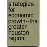Strategies for Economic Growth--The Greater Houston Region; door United States. Congr