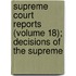Supreme Court Reports (Volume 18); Decisions of the Supreme
