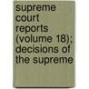Supreme Court Reports (Volume 18); Decisions of the Supreme by Cape Of Good Hope Supreme Court
