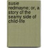 Susie Redmayne; Or, A Story Of The Seamy Side Of Child-Life