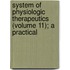 System of Physiologic Therapeutics (Volume 11); A Practical