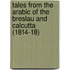 Tales from the Arabic of the Breslau and Calcutta (1814-18)