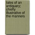Tales of an Antiquary; Chiefly Illustrative of the Manners