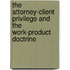 The Attorney-Client Privilege and the Work-Product Doctrine