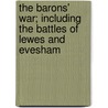 The Barons' War; Including The Battles Of Lewes And Evesham by William Henry Blaauw