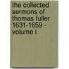 The Collected Sermons Of Thomas Fuller 1631-1659 - Volume I door Thomas Fuller