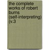 The Complete Works Of Robert Burns (Self-Interpreting) (V.3 door Robert Burns