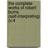 The Complete Works Of Robert Burns (Self-Interpreting) (V.4 by Robert Burns