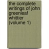 The Complete Writings Of John Greenleaf Whittier (Volume 1) door John Greenleaf Whittier