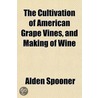 The Cultivation Of American Grape Vines, And Making Of Wine door Alden Spooner