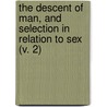 The Descent Of Man, And Selection In Relation To Sex (V. 2) by Professor Charles Darwin