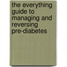 The Everything Guide to Managing and Reversing Pre-Diabetes door Gretchen Scalpi