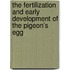The Fertilization And Early Development Of The Pigeon's Egg