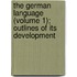 The German Language (Volume 1); Outlines Of Its Development