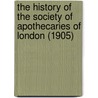 The History Of The Society Of Apothecaries Of London (1905) door Charles Raymond Booth Barrett
