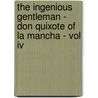 The Ingenious Gentleman - Don Quixote Of La Mancha - Vol Iv by Miguel de Cervantes Saavedra