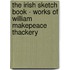 The Irish Sketch Book - Works Of William Makepeace Thackery