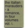 The Italian Marauders - A Romance, In Four Volumes. Vol. I. door Anna Matilda