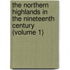 The Northern Highlands In The Nineteenth Century (Volume 1) door Unknown Author