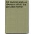 The Poetical Works Of Ebenezer Elliott, The Corn-Law Rhymer