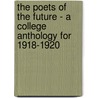 The Poets Of The Future - A College Anthology For 1918-1920 by Various.