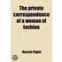 The Private Correspondence Of A Woman Of Fashion (Volume 1)