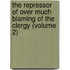 The Repressor Of Over Much Blaming Of The Clergy (Volume 2)