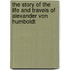 The Story Of The Life And Travels Of Alexander Von Humboldt