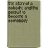 The Story of a Nobody, and the Pursuit to Become a Somebody