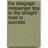 The Telegraph Messenger Boy Or The Straight Road To Success