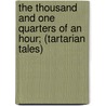 The Thousand And One Quarters Of An Hour; (Tartarian Tales) door Thomas-Simon Gueullette