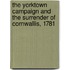 The Yorktown Campaign And The Surrender Of Cornwallis, 1781