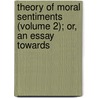 Theory of Moral Sentiments (Volume 2); Or, an Essay Towards door Adam Smith