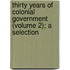 Thirty Years of Colonial Government (Volume 2); A Selection