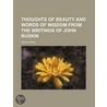 Thoughts of Beauty and Words of Wisdom from the Writings of door Lld John Ruskin