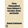 Three Philosophical Poets (Volume 1); Lucretius, Dante, and door Professor George Santayana