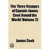 Three Voyages of Captain James Cook Round the World (Volume