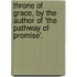 Throne Of Grace, By The Author Of 'The Pathway Of Promise'.