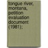 Tongue River, Montana, Petition Evaluation Document (1981);