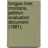 Tongue River, Montana, Petition Evaluation Document (1981); door Geological Survey