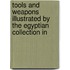Tools and Weapons Illustrated by the Egyptian Collection in