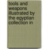 Tools and Weapons Illustrated by the Egyptian Collection in door Petrie