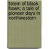Totem of Black Hawk; A Tale of Pioneer Days in Northwestern