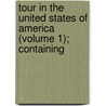 Tour in the United States of America (Volume 1); Containing by John Ferdinand Stuart