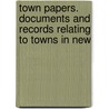 Town Papers. Documents and Records Relating to Towns in New door New Hampshire. Constitution
