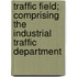Traffic Field; Comprising The Industrial Traffic Department