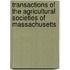 Transactions of the Agricultural Societies of Massachusetts