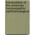 Transactions of the American Homoeopathic Ophthalmological