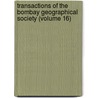 Transactions of the Bombay Geographical Society (Volume 16) by Bombay Geographical Society