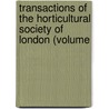 Transactions of the Horticultural Society of London (Volume door Horticultural Society of London
